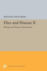Title: Flies and Disease: II. Biology and Disease Transmission, Author: Bernard Greenberg