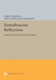 Title: Samothracian Reflections: Aspects of the Revival of the Antique, Author: Karl Lehmann