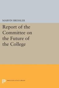 Title: Report of the Committee on the Future of the College, Author: Marvin Bressler