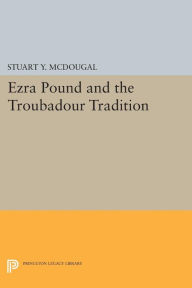 Title: Ezra Pound and the Troubadour Tradition, Author: Stuart Y. McDougal