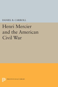 Title: Henri Mercier and the American Civil War, Author: Daniel B. Carroll