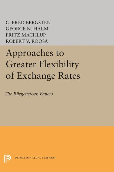 Approaches to Greater Flexibility of Exchange Rates: The Bürgenstock Papers