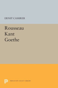 Title: Rousseau-Kant-Goethe, Author: Ernst Cassirer