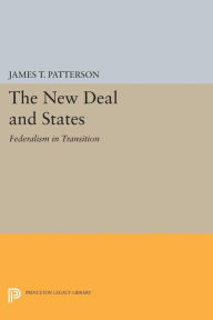 Title: New Deal and States: Federalism in Transition, Author: James T. Patterson