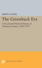 The Greenback Era: A Social and Political History of American Finance 1865-1879