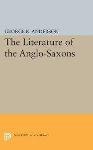 Title: The Literature of the Anglo-Saxons, Author: George Kumler Anderson