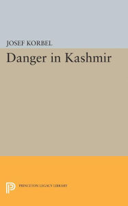 Title: Danger in Kashmir, Author: Josef Korbel