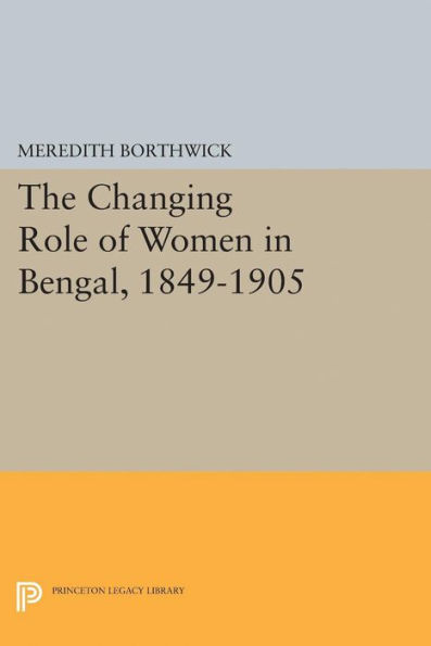 The Changing Role of Women in Bengal, 1849-1905