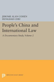 Title: People's China and International Law, Volume 2: A Documentary Study, Author: Jerome Alan Cohen