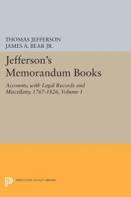 Title: Jefferson's Memorandum Books, Volume 1: Accounts, with Legal Records and Miscellany, 1767-1826, Author: Thomas Jefferson