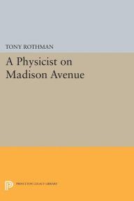 Title: A Physicist on Madison Avenue, Author: Tony Rothman