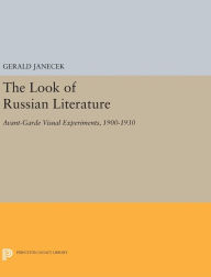 Title: The Look of Russian Literature: Avant-Garde Visual Experiments, 1900-1930, Author: Gerald Janecek