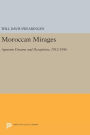 Moroccan Mirages: Agrarian Dreams and Deceptions, 1912-1986