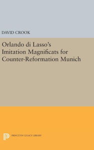 Title: Orlando di Lasso's Imitation Magnificats for Counter-Reformation Munich, Author: David Crook