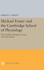 Michael Foster and the Cambridge School of Physiology: The Scientific Enterprise in Late Victorian Society