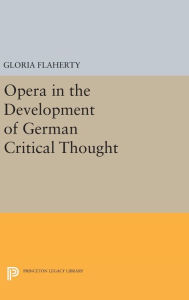 Title: Opera in the Development of German Critical Thought, Author: Gloria Flaherty