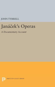 Title: Janácek's Operas: A Documentary Account, Author: John Tyrrell