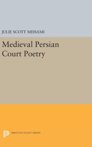 Title: Medieval Persian Court Poetry, Author: Julie Scott Meisami