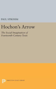 Title: Hochon's Arrow: The Social Imagination of Fourteenth-Century Texts, Author: Paul Strohm