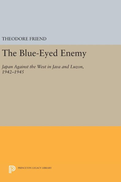 The Blue-Eyed Enemy: Japan against the West in Java and Luzon, 1942-1945
