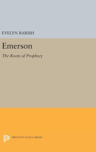 Title: Emerson: The Roots of Prophecy, Author: Evelyn Barish