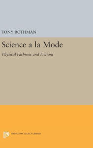 Title: Science a la Mode: Physical Fashions and Fictions, Author: Tony Rothman
