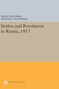 Title: Strikes and Revolution in Russia, 1917, Author: Diane P. Koenker