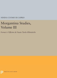 Title: Morgantina Studies, Volume III: Fornaci e Officine da Vasaio Tardo-ellenistiche. (In Italian) (Late Hellenistic Potters' Kilns and Workshops), Author: Ninina Cuomo di Caprio