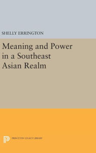 Title: Meaning and Power in a Southeast Asian Realm, Author: Shelly Errington
