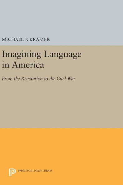 Imagining Language in America: From the Revolution to the Civil War