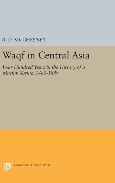 Waqf in Central Asia: Four Hundred Years in the History of a Muslim Shrine, 1480-1889