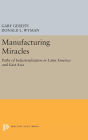 Manufacturing Miracles: Paths of Industrialization in Latin America and East Asia