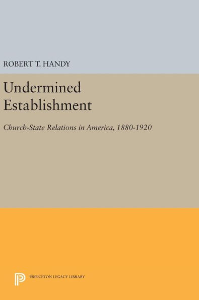 Undermined Establishment: Church-State Relations in America, 1880-1920