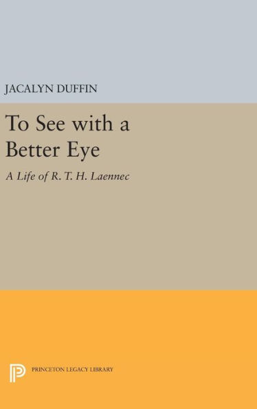 To See with a Better Eye: A Life of R. T. H. Laennec