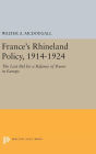 France's Rhineland Policy, 1914-1924: The Last Bid for a Balance of Power in Europe