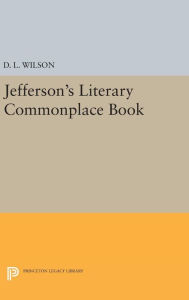 Title: Jefferson's Literary Commonplace Book, Author: D. L. Wilson