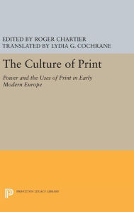 Title: The Culture of Print: Power and the Uses of Print in Early Modern Europe, Author: Roger Chartier