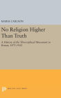 No Religion Higher Than Truth: A History of the Theosophical Movement in Russia, 1875-1922