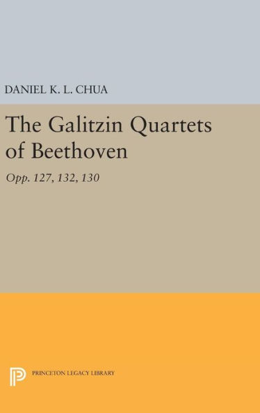 The Galitzin Quartets of Beethoven: Opp. 127, 132, 130