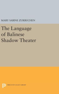 Title: The Language of Balinese Shadow Theater, Author: Mary Sabine Zurbuchen