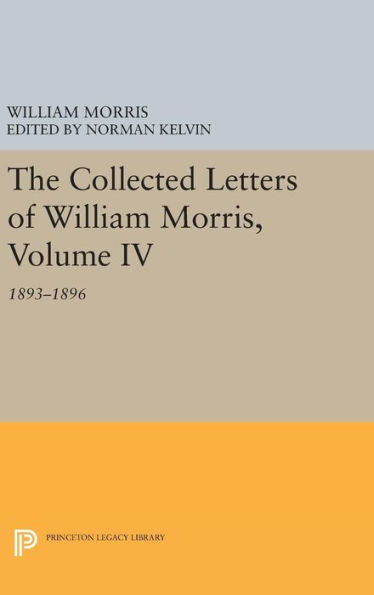 The Collected Letters of William Morris, Volume IV: 1893-1896