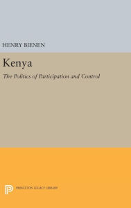 Title: Kenya: The Politics of Participation and Control, Author: Henry S. Bienen
