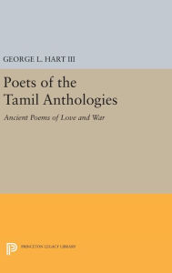 Title: Poets of the Tamil Anthologies: Ancient Poems of Love and War, Author: George L. Hart III