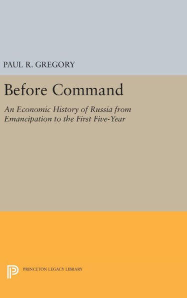 Before Command: An Economic History of Russia from Emancipation to the First Five-Year