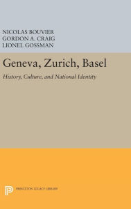 Title: Geneva, Zurich, Basel: History, Culture, and National Identity, Author: Nicolas Bouvier