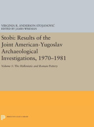 Title: Stobi: Results of the Joint American-Yugoslav Archaeological Investigations, 1970-1981: Volume 1: The Hellenistic and Roman Pottery, Author: Virginia R. Anderson-Stojanovi