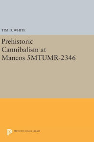 Title: Prehistoric Cannibalism at Mancos 5MTUMR-2346, Author: Tim D. White