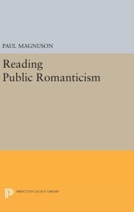 Title: Reading Public Romanticism, Author: Paul Magnuson