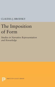 Title: The Imposition of Form: Studies in Narrative Representation and Knowledge, Author: Claudia J. Brodsky