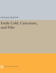Title: Emile Cohl, Caricature, and Film, Author: Donald Crafton